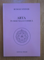Rudolf Steiner - Arta in misiunea ei cosmica