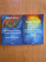 Rudolf Steiner -  Metamorfozele vietii sufletesti (2 volume)