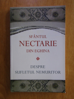 Sfantul Nectarie de Eghina - Despre sufletul nemuritor