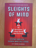 Stephen Macknik - Sleights of mind. What the neuroscience of magic reveals about our brain