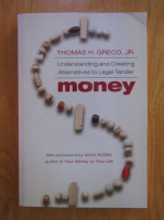 Thomas H. Greco Jr. - Money. Understanding and creating alternatives to legal tender
