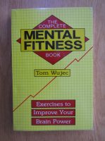 Tom Wujec - The complete mental fitness book