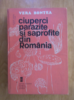 Vera Bontea -  Ciuperci parazite si saprofite din Romania (volumul 1)