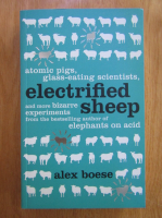 Anticariat: Alex Boese - Electrified sheep and other bizzare experiments