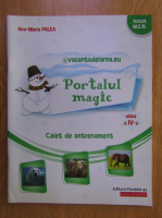 Anticariat: Ana Maria Palea - Portalul magic. Caiet de antrenament pentru clasa a IV-a