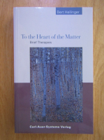 Bert Hellinger - To the heart of the matter. Brief therapies