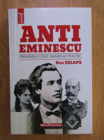 Dan Salapa - Anti-Eminescu. Premisele unui asasinat politic