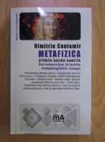 Anticariat: Dimitrie Cantemir - Metafizica. Stiinta sacro-santa