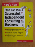 Douglas B. Hoyt - Start and run a successful independent consulting business