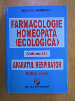 Anticariat: Dumitru Dobrescu - Farmacologie homeopata (ecologica), volumul 2. Aparatul respirator