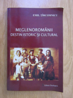 Anticariat: Emil Tircomnicu - Meglenoromanii. Destin istoric si cultural