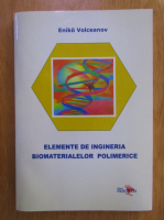 Eniko Volceanov - Elemente de ingineria biomaterialelor polimerice