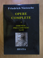 Friedrich Nietzsche - Opere complete, volumul 3. Omenesc, prea omenesc I si II