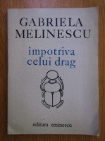 Gabriela Melinescu - Impotriva celui drag
