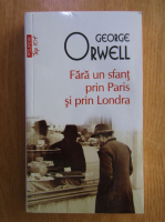 George Orwell - Fara un sfant prin Paris si prin Londra