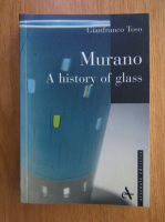 Gianfranco Toso - Murano. A history of glass