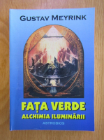 Gustav Meyrink - Fata verde. Alchimia iluminarii