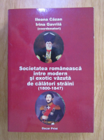 Ileana Cazan, Irina Gavrila - Societatea romaneasca intre modern si exotic vazuta de calatori straini (1800-1847)