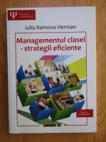 Iulia Ramona Herman - Managementul clasei. Strategii eficiente. Ghid pentru profesori si studenti