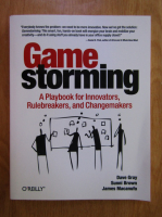 James Macanufo - Gamestorming. A playbook for innovators, rulebreakers, and changemakers