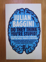 Julian Baggini - Do they think you're stupid?