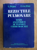 L. Bejan, E. Zitti - Rezectiile pulmonare. Baze anatomice si tehnici chirurgicale