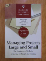 Managing projects large and small. The fundamental skills for delivering on budget and on time