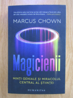 Marcus Chown - Magicienii. Minti geniale si miracolul central al stiintei