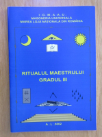 Masoneria universala. Marea Loja Nationala din Romania. Ritualul maestrului gradul III