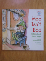 Michaelene Mundy - Mad isn't bad. A child's book about anger