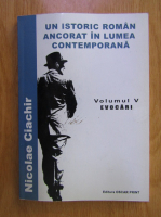 Nicolae Ciachir - Un istoric roman ancorat in lumea contemporana. Evocari (volumul 5)