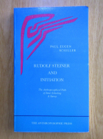 Paul Eugen Schiller - Rudolf Steiner and initiation. The anthroposophical path of inner schooling
