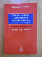 Remus Jurj Tudoran - Metode speciale de supraveghere si protectia martorilor in cauzele penale complexe