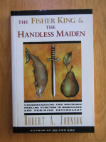 Robert A. Johnson - The fisher king and the handless maiden