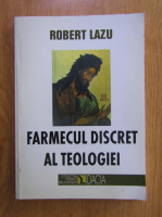 Robert Lazu - Farmecul discret al teologiei