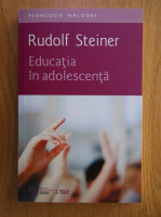 Rudolf Steiner - Educatia in adolescenta