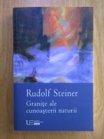 Anticariat: Rudolf Steiner - Granite ale cunoasterii naturii