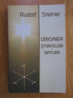 Rudolf Steiner - Originea stiintelor naturii