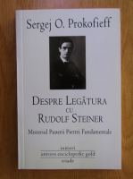 Sergej O. Prokofieff - Despre legatura cu Rudolf Steiner. Misterul punerii pietrei fundamentale