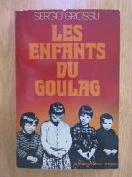 Anticariat: Sergiu Grossu - Les enfants du goulag