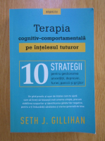 Seth Gillihan - Terapia cognitiv-comportamentala pe intelesul tuturor