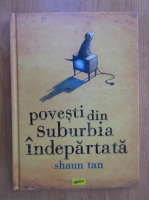 Shaun Tan - Povesti din suburbia indepartata