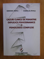 Simona Trifu - Cazuri clinice de psihiatrie, explicatii psihodinamice si psihologice complexe