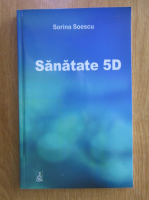 Sorina Soescu - Sanatate 5D