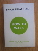 Anticariat: Thich Nhat Hanh - How to walk