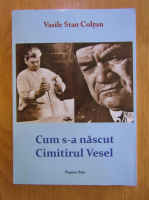 Vasile Stan Coltun - Cum s-a nascut Cimitirul Vesel