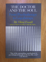 Viktor E. Frankl - The doctor and the soul. From psychotherapy to logotherapy
