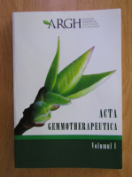 Acta Gemmotherapeutica (volumul 1)
