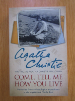 Agatha Christie - Come, tell me how you live