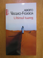 Alberto Vazquez Figueroa - Ultimul tuareg